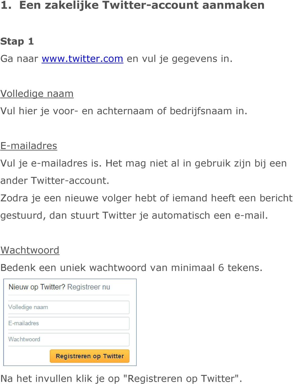 Het mag niet al in gebruik zijn bij een ander Twitter-account.