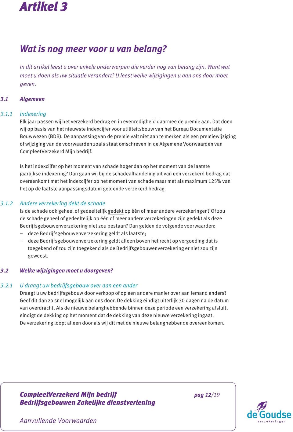 Dat doen wij op basis van het nieuwste indexcijfer voor utiliteitsbouw van het Bureau Documentatie Bouwwezen (BDB).