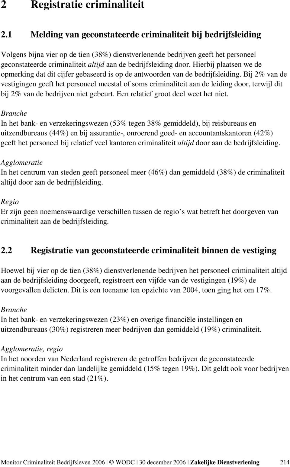 bedrijfsleiding door. Hierbij plaatsen we de opmerking dat dit cijfer gebaseerd is op de antwoorden van de bedrijfsleiding.