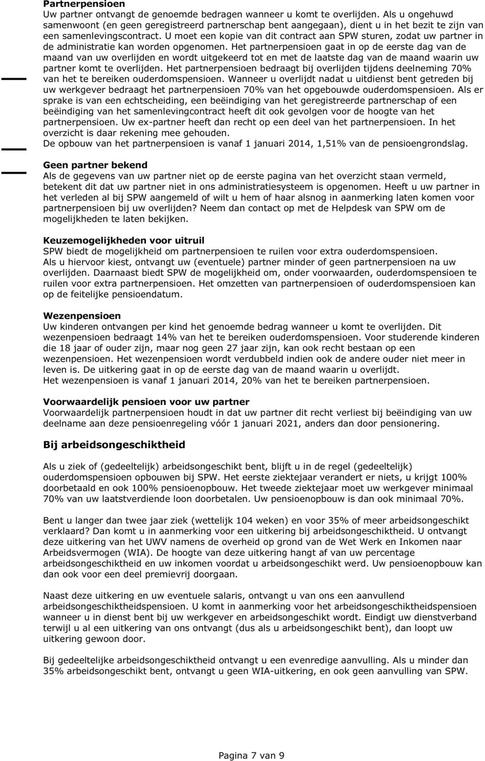 U moet een kopie van dit contract aan SPW sturen, zodat uw partner in de administratie kan worden opgenomen.