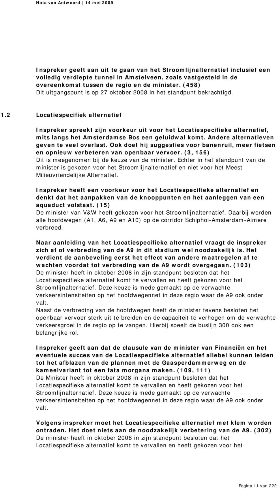 2 Locatiespecifiek alternatief Inspreker spreekt zijn voorkeur uit voor het Locatiespecifieke alternatief, mits langs het Amsterdamse Bos een geluidwal komt.