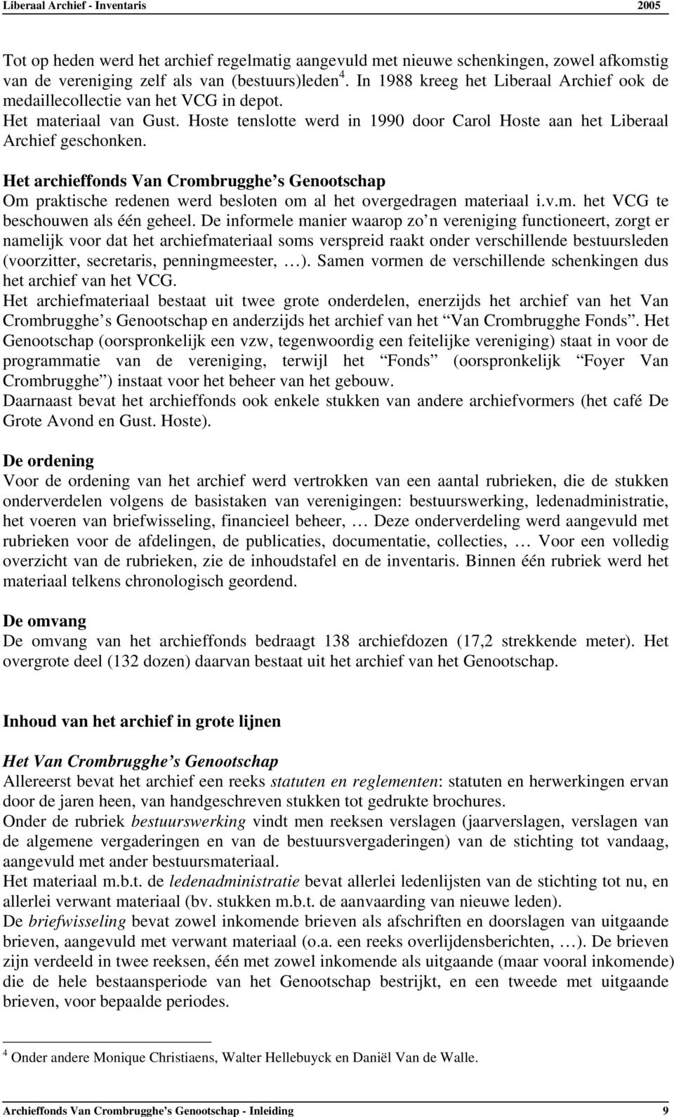 Het archieffonds Van Crombrugghe s Genootschap Om praktische redenen werd besloten om al het overgedragen materiaal i.v.m. het VCG te beschouwen als één geheel.