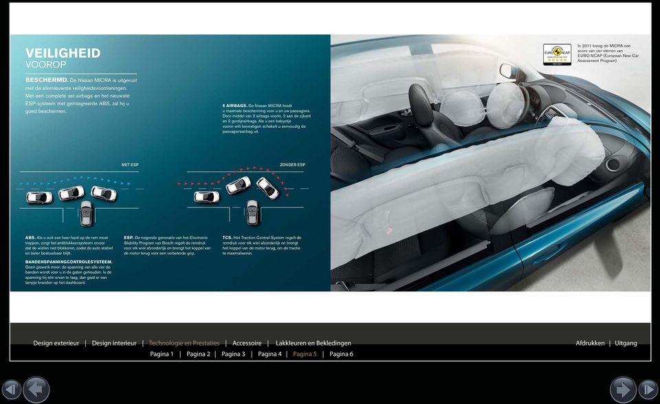 De Nissan MICRA biedt u maximale bescherming voor u en uw passagiers. Door middel van 2 airbags voorin, 2 aan de zijkant en 2 gordijnairbags.