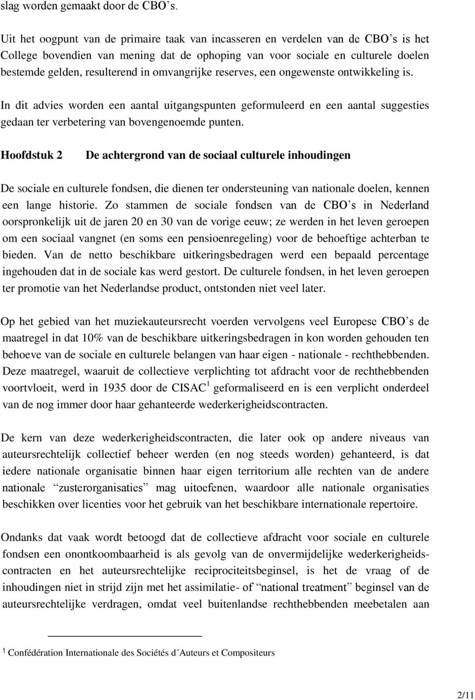 omvangrijke reserves, een ongewenste ontwikkeling is. In dit advies worden een aantal uitgangspunten geformuleerd en een aantal suggesties gedaan ter verbetering van bovengenoemde punten.