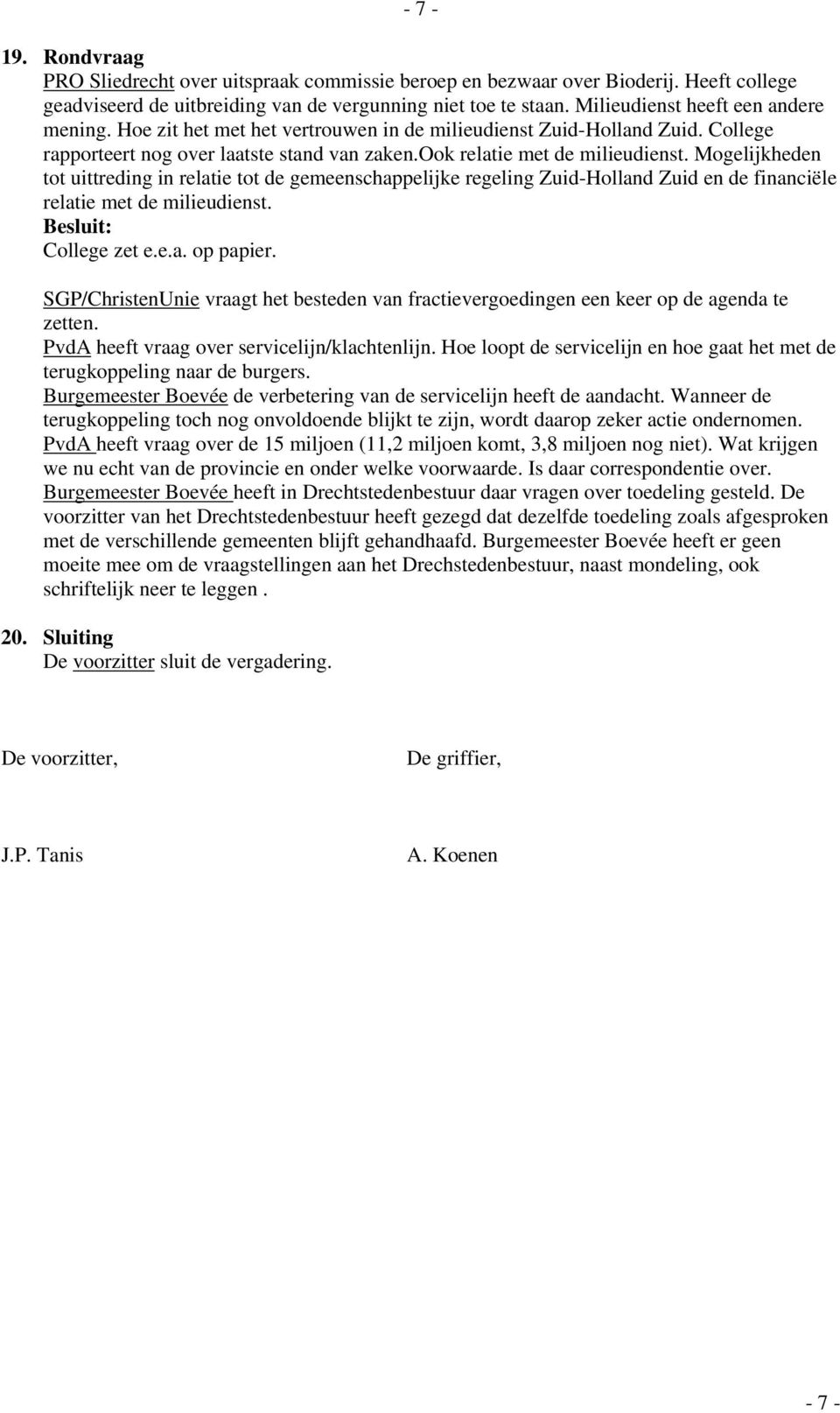 Mogelijkheden tot uittreding in relatie tot de gemeenschappelijke regeling Zuid-Holland Zuid en de financiële relatie met de milieudienst. College zet e.e.a. op papier.