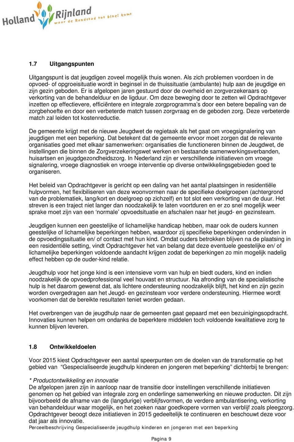 Er is afgelopen jaren gestuurd door de overheid en zorgverzekeraars op verkorting van de behandelduur en de ligduur.