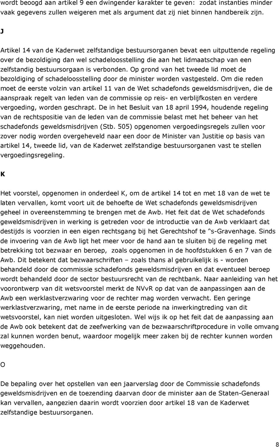 verbonden. Op grond van het tweede lid moet de bezoldiging of schadeloosstelling door de minister worden vastgesteld.