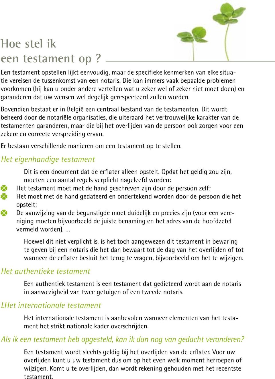 Bovendien bestaat er in België een centraal bestand van de testamenten.