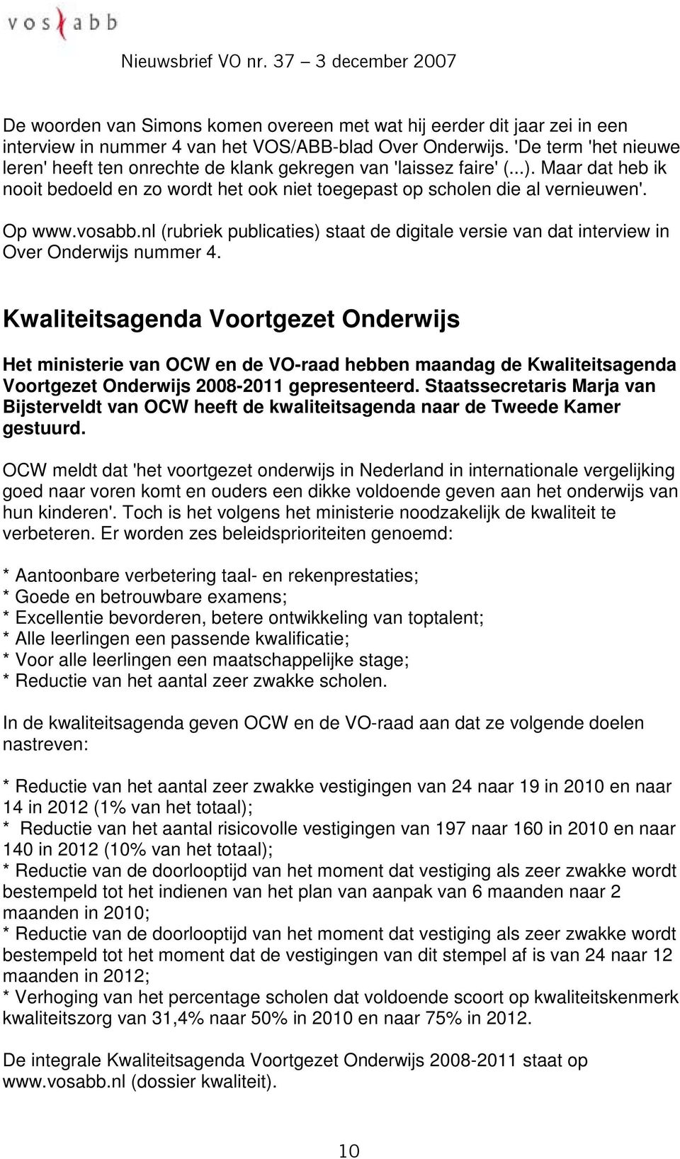vosabb.nl (rubriek publicaties) staat de digitale versie van dat interview in Over Onderwijs nummer 4.