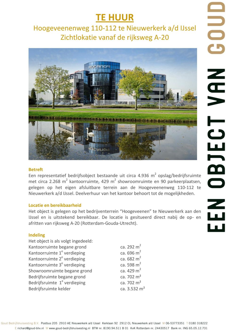 Deelverhuur van het kantoor behoort tot de mogelijkheden. Locatie en bereikbaarheid Het object is gelegen op het bedrijventerrein Hoogeveenen te Nieuwerkerk aan den IJssel en is uitstekend bereikbaar.