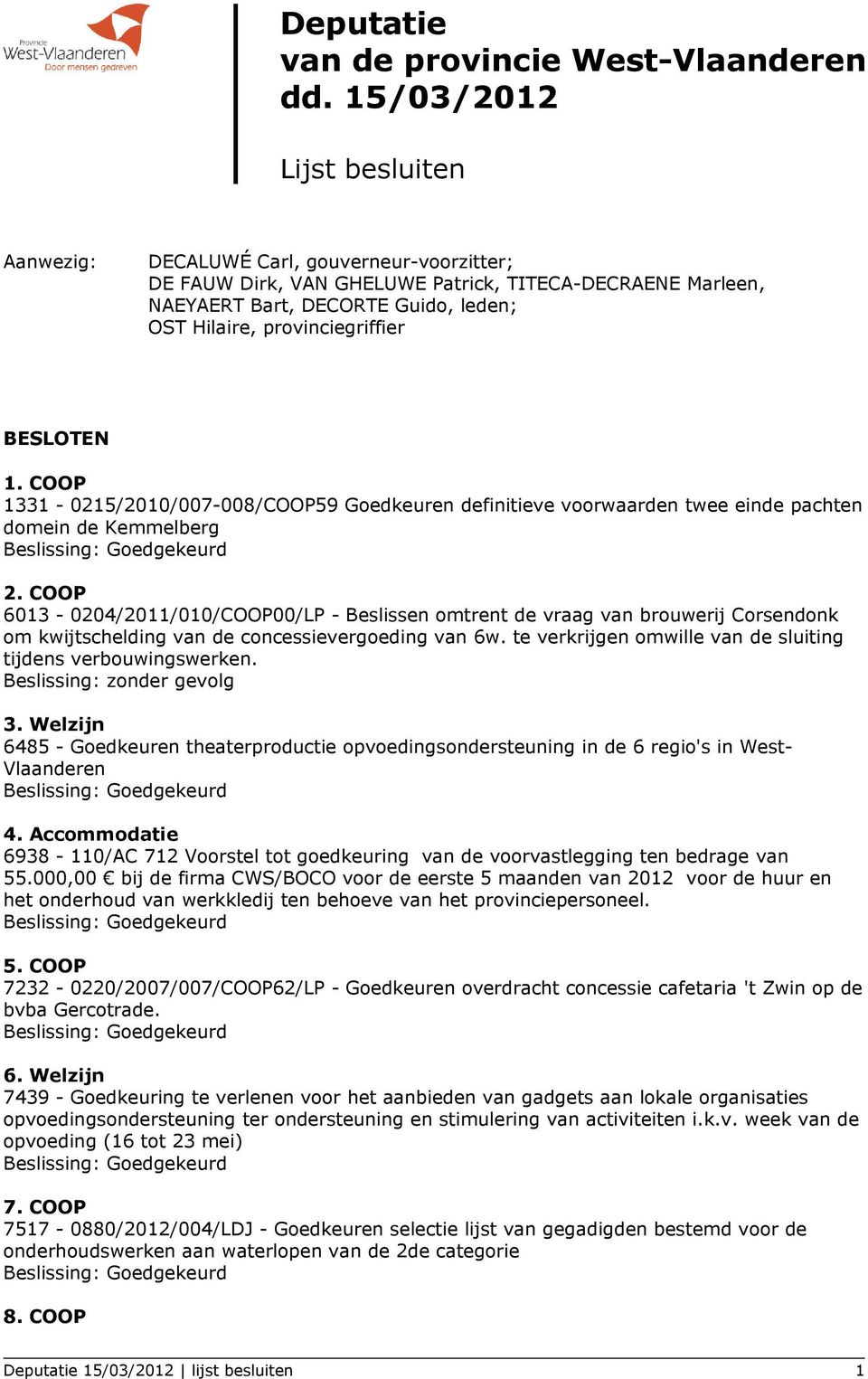provinciegriffier BESLOTEN 1. COOP 1331-0215/2010/007-008/COOP59 Goedkeuren definitieve voorwaarden twee einde pachten domein de Kemmelberg 2.