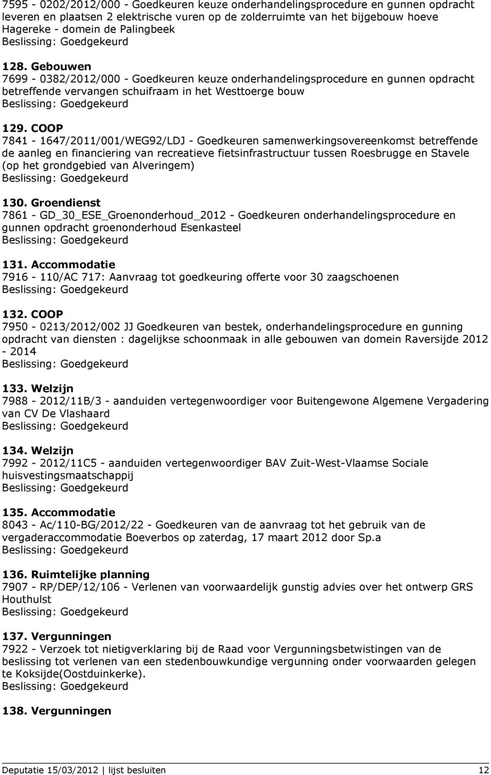 COOP 7841-1647/2011/001/WEG92/LDJ - Goedkeuren samenwerkingsovereenkomst betreffende de aanleg en financiering van recreatieve fietsinfrastructuur tussen Roesbrugge en Stavele (op het grondgebied van