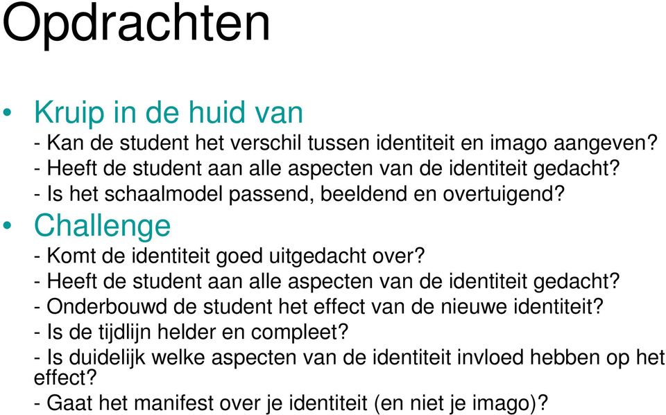 Challenge - Komt de identiteit goed uitgedacht over? - Heeft de student aan alle aspecten van de identiteit gedacht?