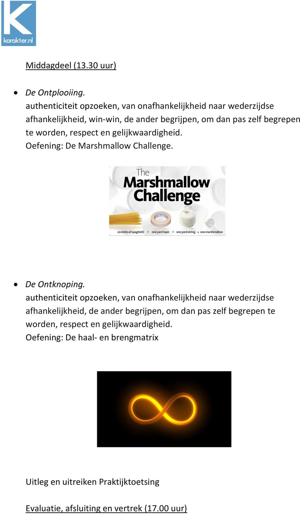 te worden, respect en gelijkwaardigheid. Oefening: De Marshmallow Challenge. De Ontknoping.