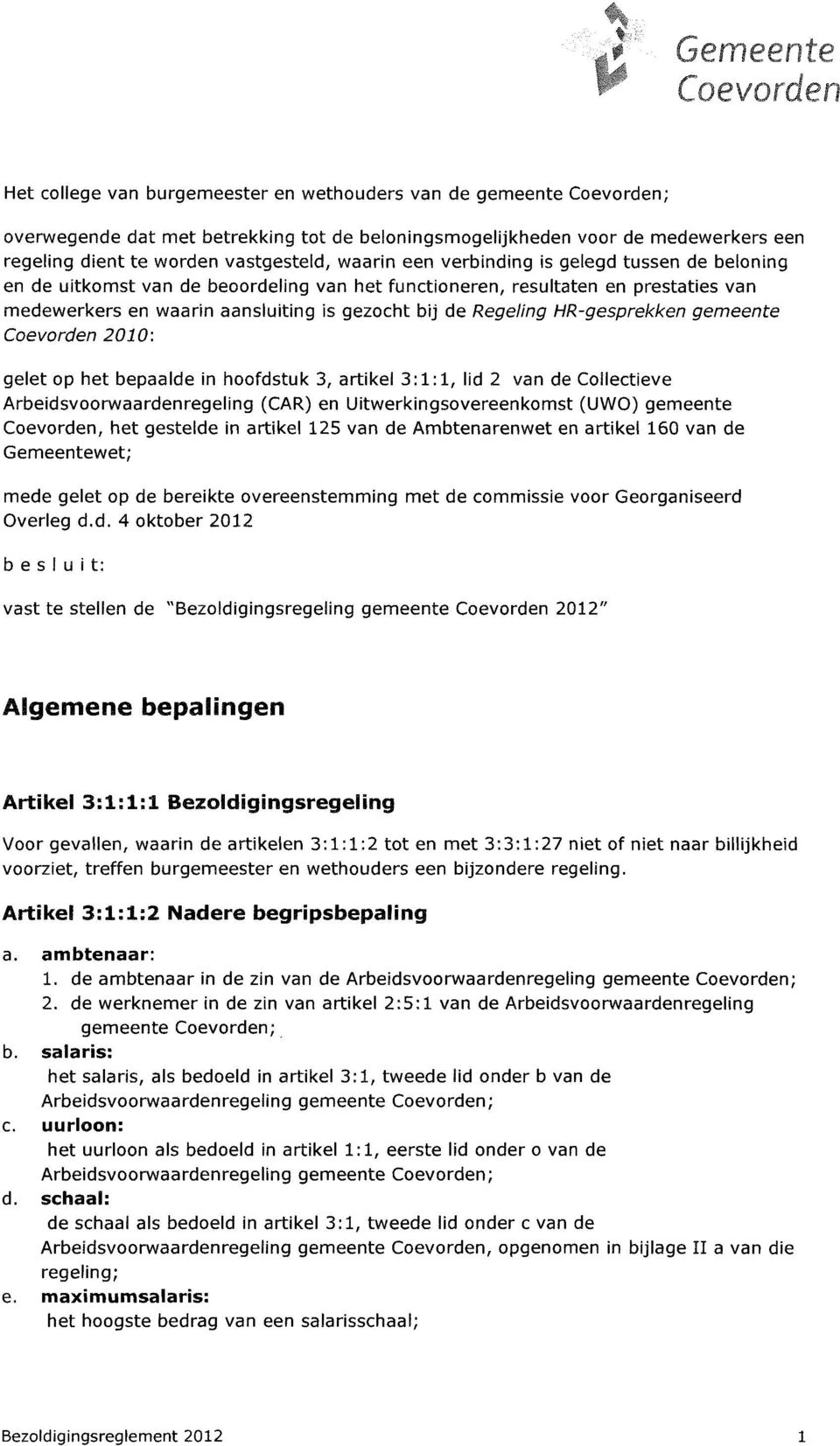 HR-gesprekken gemeente Coevorden 2010: gelet op het bepaalde in hoofdstuk 3, artikel 3:1:1, lid 2 van de Collectieve Arbeidsvoorwaardenregeling (CAR) en Uitwerkingsovereenkomst (UWO) gemeente