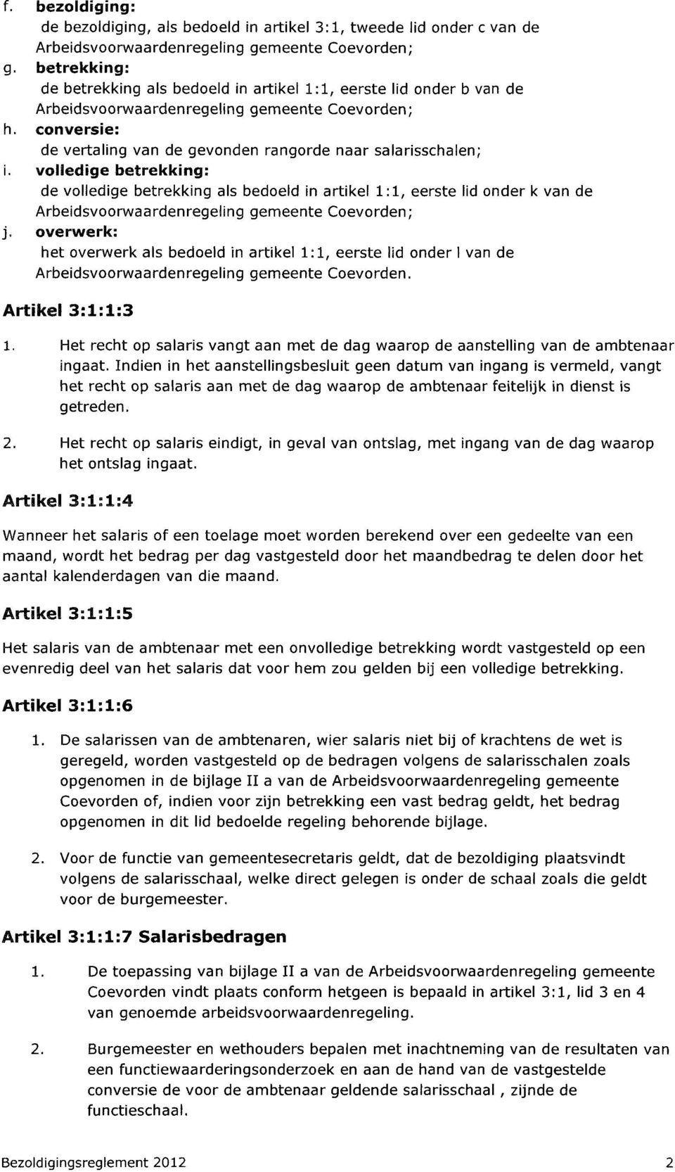 werinferfc het overwerk als bedoeld in artikel 1:1, eerste lid onder I van de Arbeidsvoorwaardenregeling gemeente Coevorden. Artikel 3:1:1:3 1.
