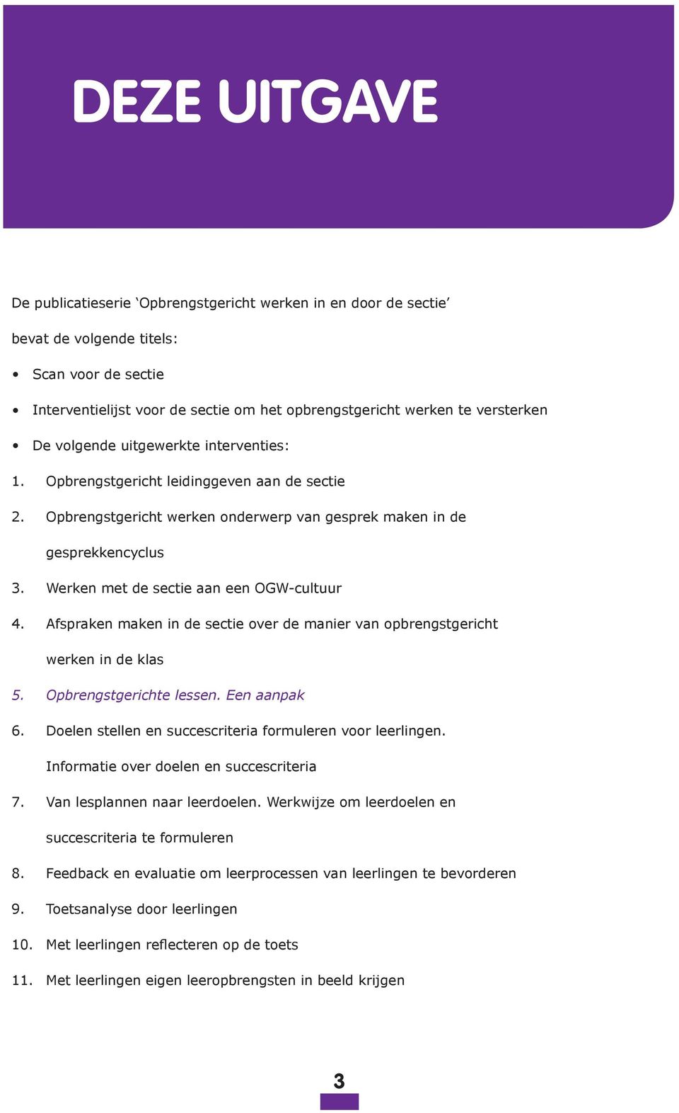 Werken met de sectie aan een OGW-cultuur 4. Afspraken maken in de sectie over de manier van opbrengstgericht werken in de klas 5. Opbrengstgerichte lessen. Een aanpak 6.