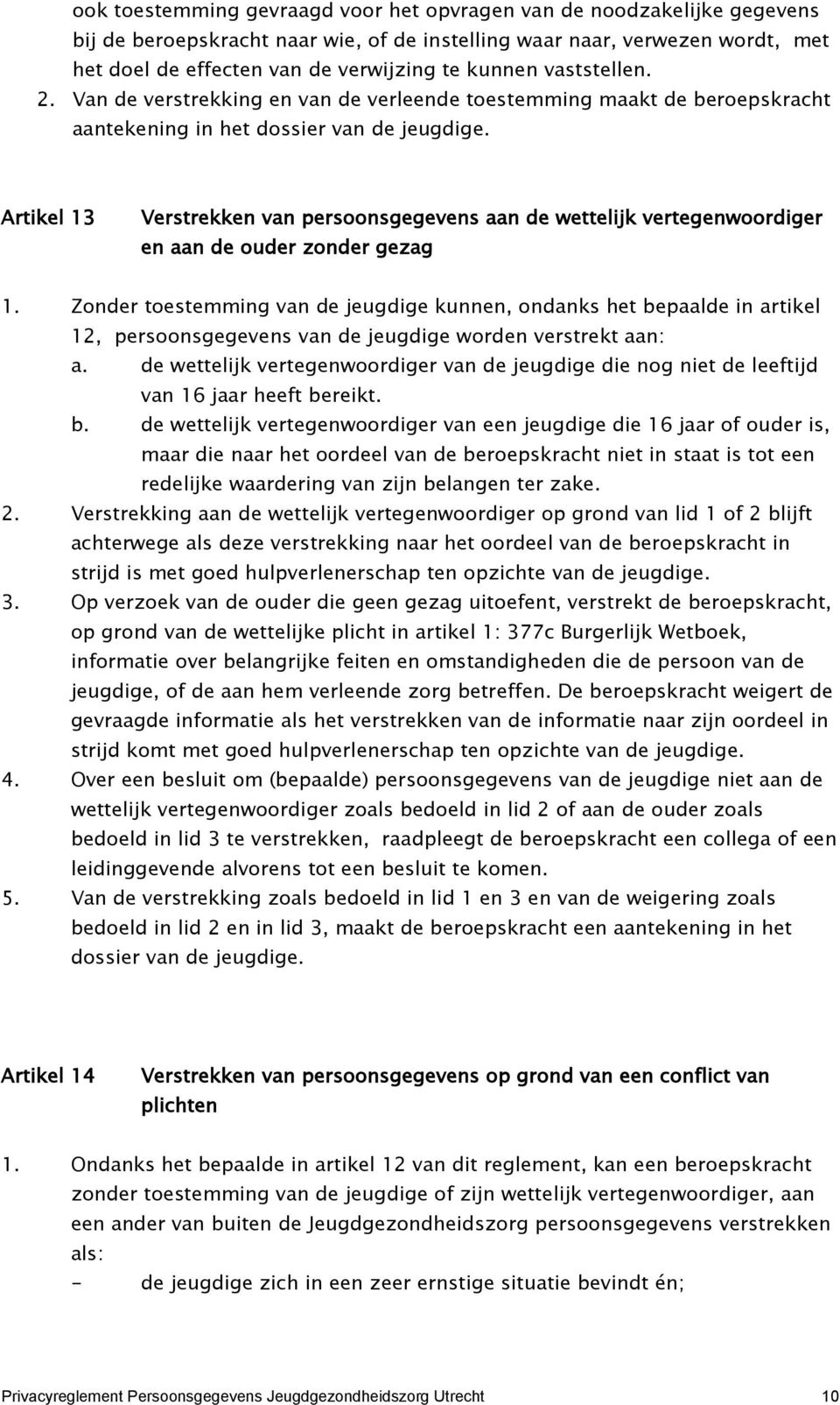 Artikel 13 Verstrekken van persoonsgegevens aan de wettelijk vertegenwoordiger en aan de ouder zonder gezag 1.