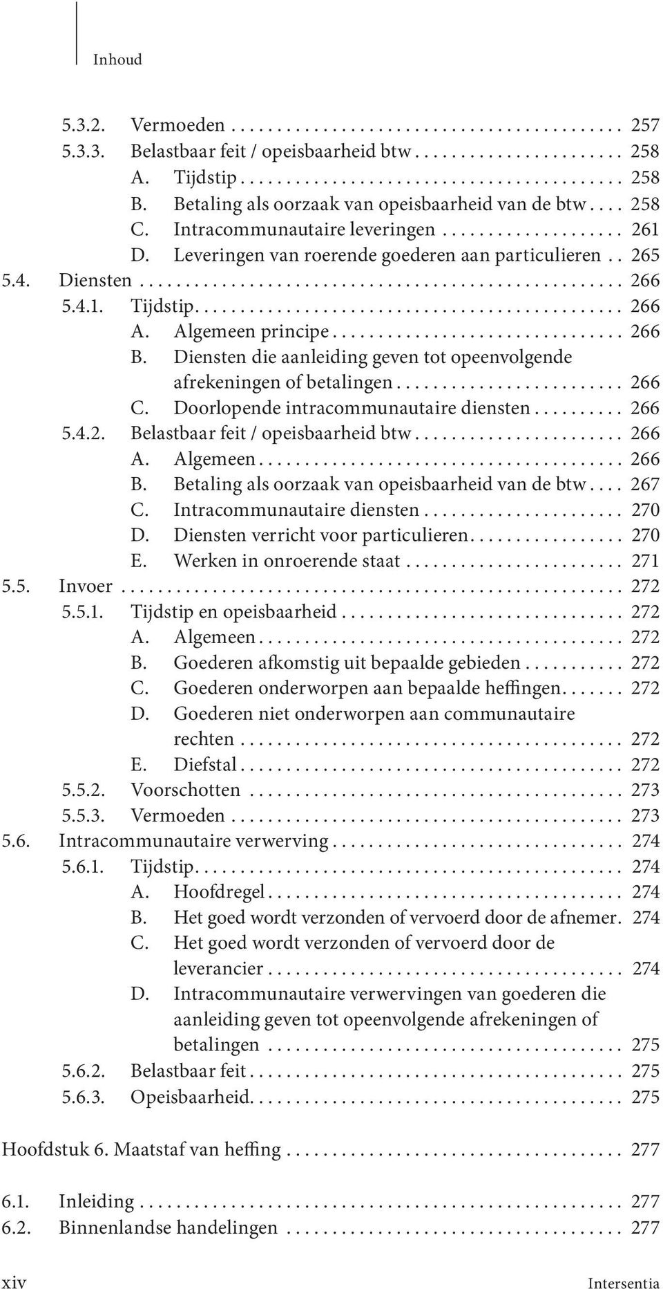 4.1. Tijdstip............................................... 266 A. Algemeen principe................................ 266 B. Diensten die aanleiding geven tot opeenvolgende afrekeningen of betalingen.