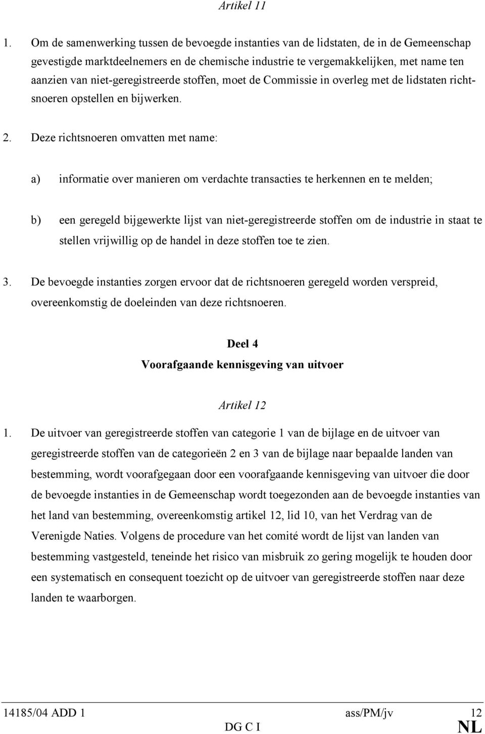 niet-geregistreerde stoffen, moet de Commissie in overleg met de lidstaten richtsnoeren opstellen en bijwerken. 2.