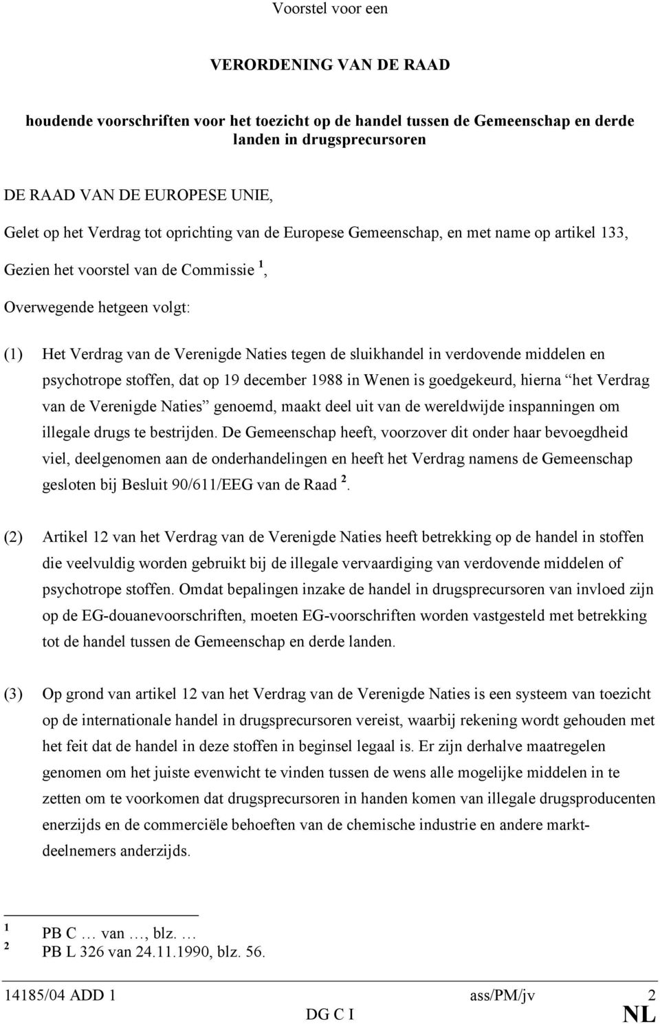 sluikhandel in verdovende middelen en psychotrope stoffen, dat op 19 december 1988 in Wenen is goedgekeurd, hierna het Verdrag van de Verenigde Naties genoemd, maakt deel uit van de wereldwijde