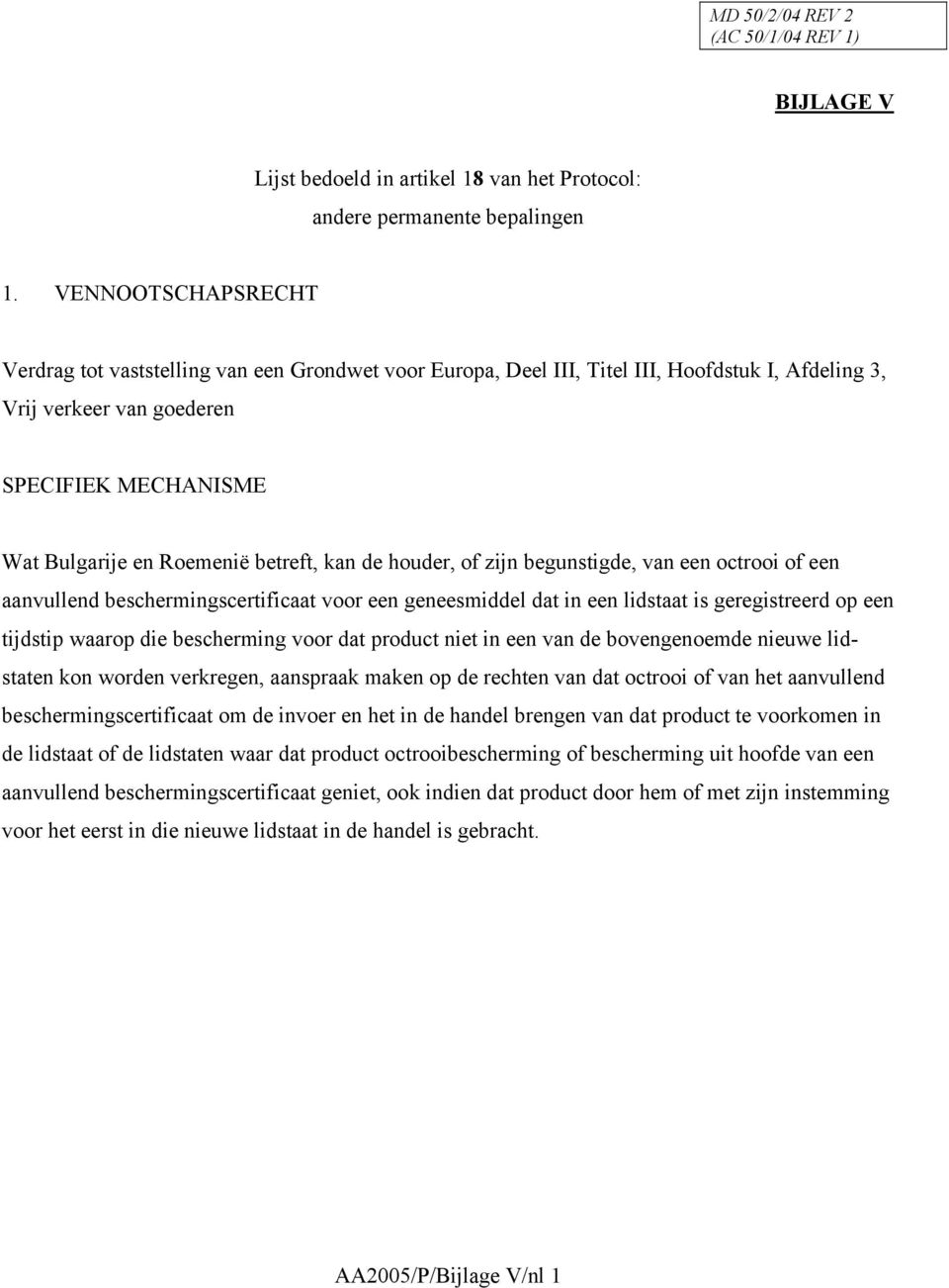 betreft, kan de houder, of zijn begunstigde, van een octrooi of een aanvullend beschermingscertificaat voor een geneesmiddel dat in een lidstaat is geregistreerd op een tijdstip waarop die