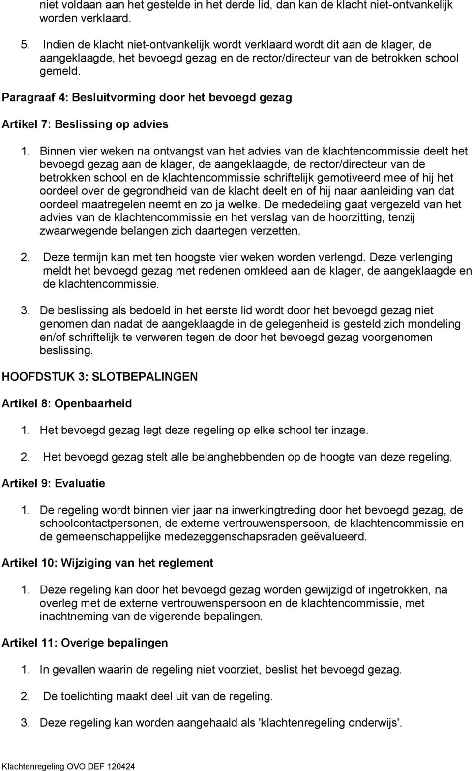 Paragraaf 4: Besluitvorming door het bevoegd gezag Artikel 7: Beslissing op advies 1.