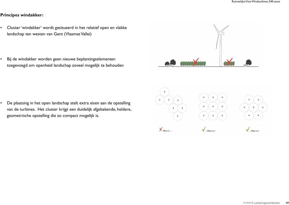 mogelijk te behouden De plaatsing in het open landschap stelt extra eisen aan de opstelling van de turbines.