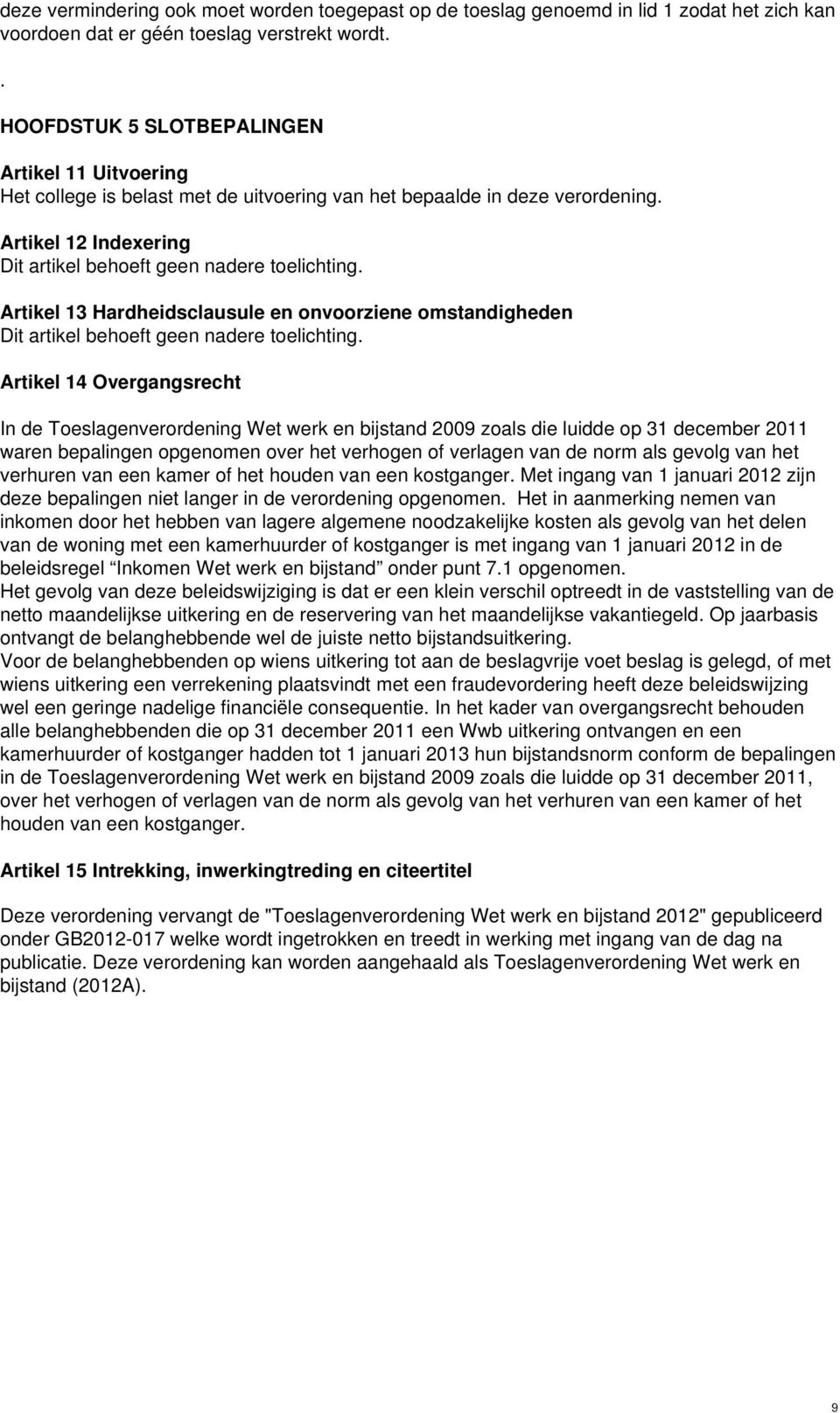 Artikel 13 Hardheidsclausule en onvoorziene omstandigheden Dit artikel behoeft geen nadere toelichting.