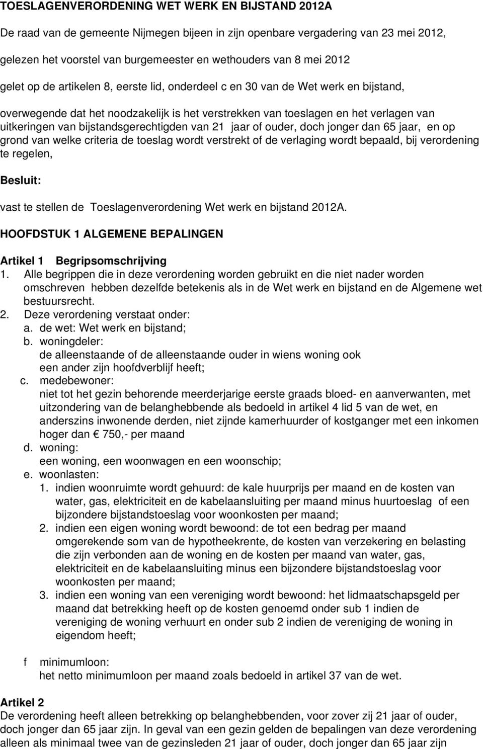 bijstandsgerechtigden van 21 jaar of ouder, doch jonger dan 65 jaar, en op grond van welke criteria de toeslag wordt verstrekt of de verlaging wordt bepaald, bij verordening te regelen, Besluit: vast