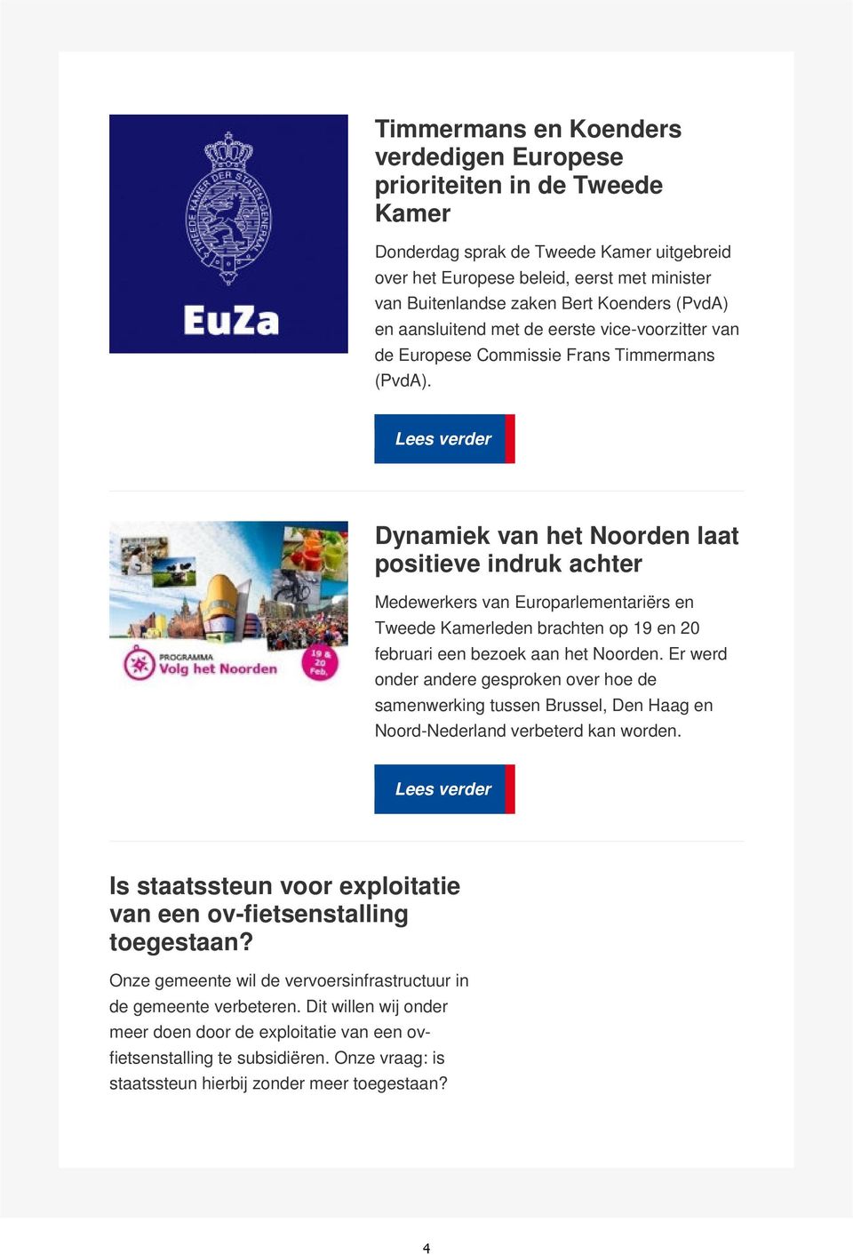 Dynamiek van het Noorden laat positieve indruk achter Medewerkers van Europarlementariërs en Tweede Kamerleden brachten op 19 en 20 februari een bezoek aan het Noorden.