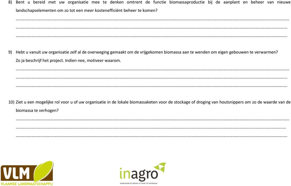 9) Hebt u vanuit uw organisatie zelf al de overweging gemaakt om de vrijgekomen biomassa aan te wenden om eigen gebouwen te verwarmen?