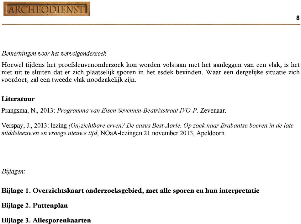 , 2013: Programma van Eisen Sevenum-Beatrixstraat IVO-P. Zevenaar. Verspay, J., 2013: lezing (On)zichtbare erven? De casus Best-Aarle.