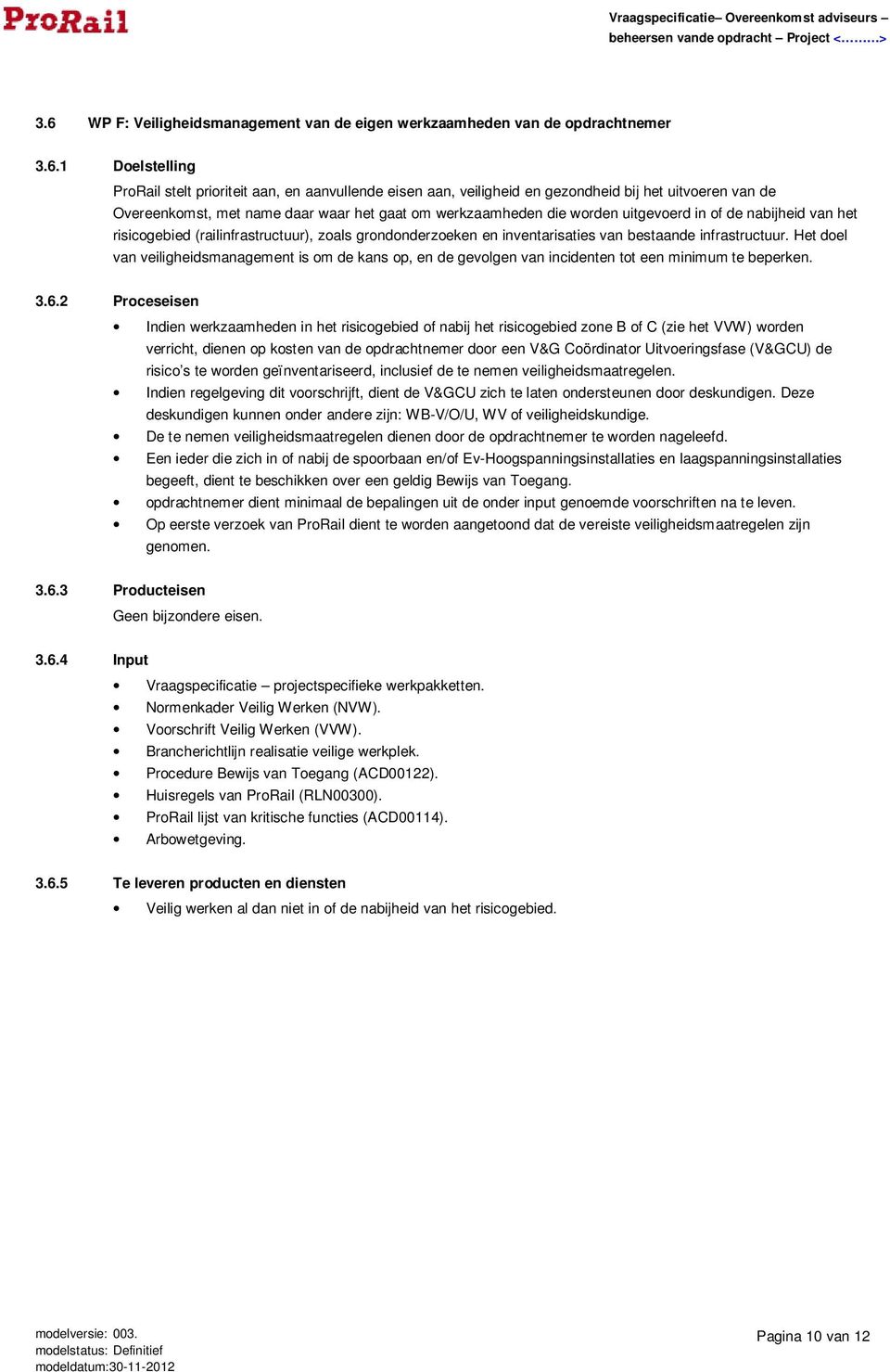 bestaande infrastructuur. Het doel van veiligheidsmanagement is om de kans op, en de gevolgen van incidenten tot een minimum te beperken. 3.6.