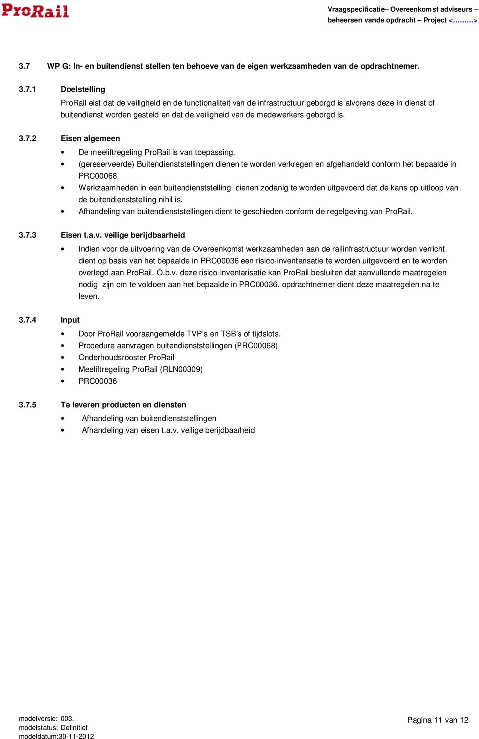 (gereserveerde) Buitendienststellingen dienen te worden verkregen en afgehandeld conform het bepaalde in PRC00068.