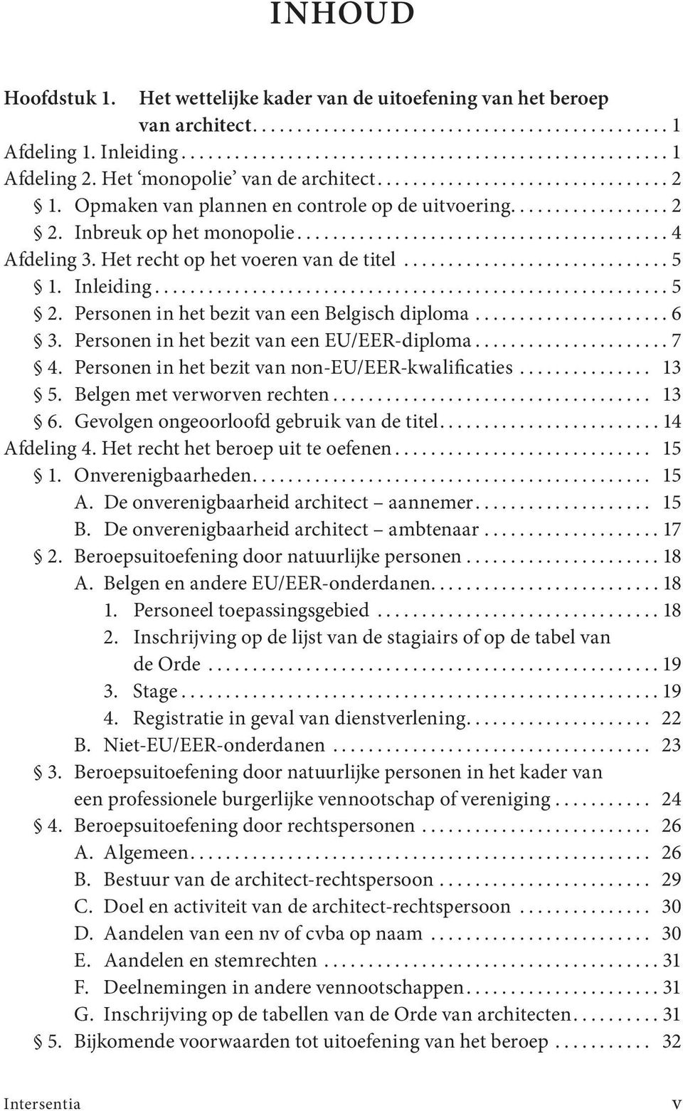 Personen in het bezit van een Belgisch diploma...6 3. Personen in het bezit van een EU/ EER diploma...7 4. Personen in het bezit van non EU/ EER kwalificaties... 13 5. Belgen met verworven rechten.