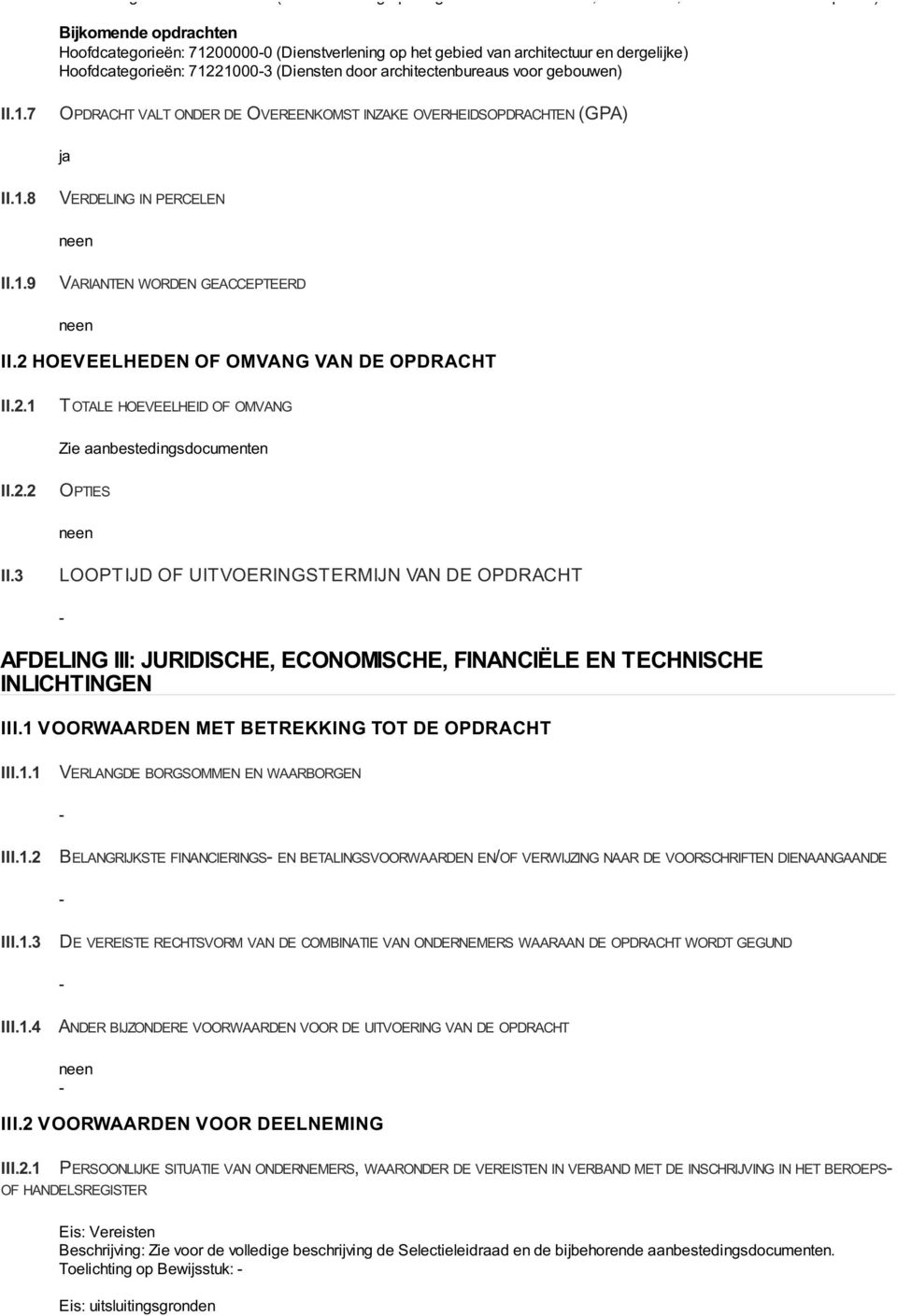 1.9 VARIANTEN WORDEN GEACCEPTEERD II.2 HOEVEELHEDEN OF OMVANG VAN DE OPDRACHT II.2.1 TOTALE HOEVEELHEID OF OMVANG II.2.2 OPTIES Zie aanbestedingsdocumenten II.