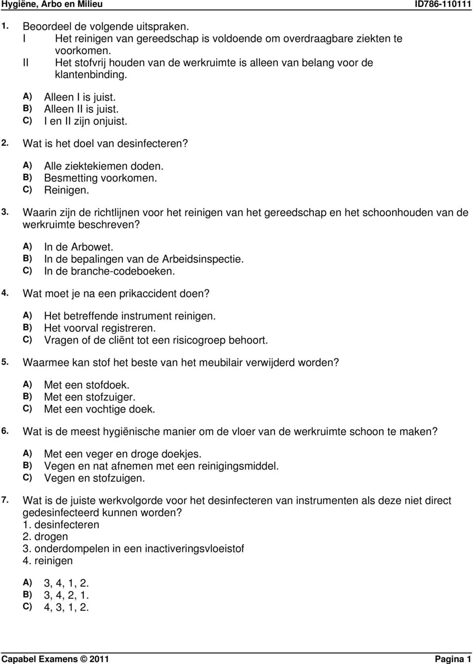 A) Alle ziektekiemen doden. B) Besmetting voorkomen. C) Reinigen. 3. Waarin zijn de richtlijnen voor het reinigen van het gereedschap en het schoonhouden van de werkruimte beschreven?