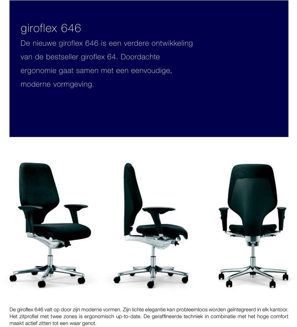 De giroflex 646 valt op door zijn moderne vormen.