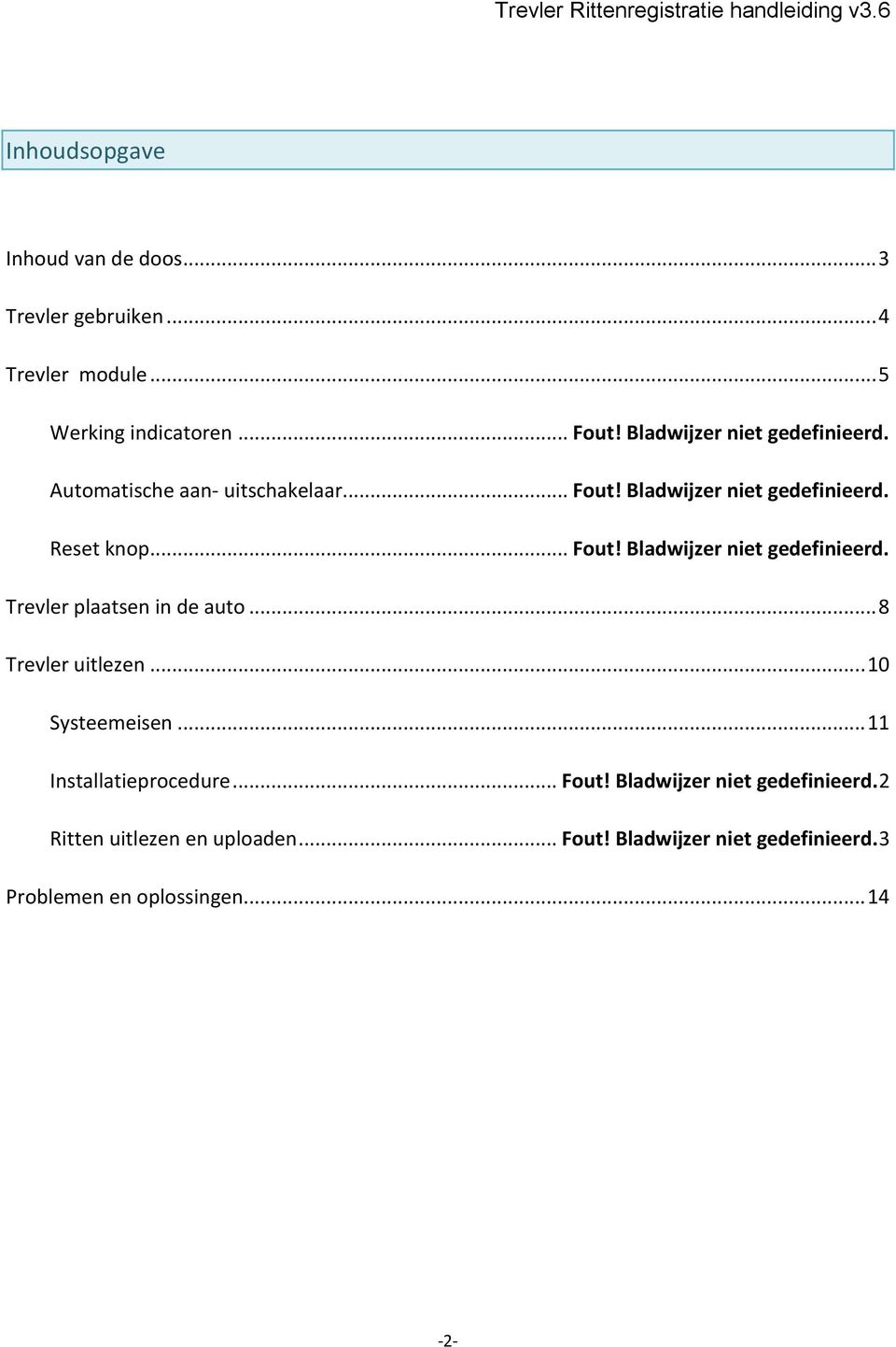 Reset knop... Fout! Bladwijzer niet gedefinieerd. Trevler plaatsen in de auto... 8 Trevler uitlezen... 10 Systeemeisen.