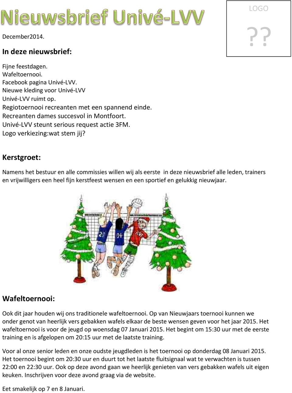 Kerstgroet: Namens het bestuur en alle commissies willen wij als eerste in deze nieuwsbrief alle leden, trainers en vrijwilligers een heel fijn kerstfeest wensen en een sportief en gelukkig nieuwjaar.