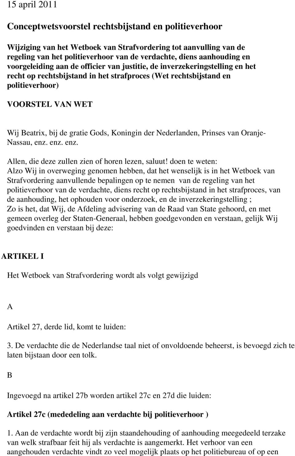 Beatrix, bij de gratie Gods, Koningin der Nederlanden, Prinses van Oranje- Nassau, enz. enz. enz. Allen, die deze zullen zien of horen lezen, saluut!