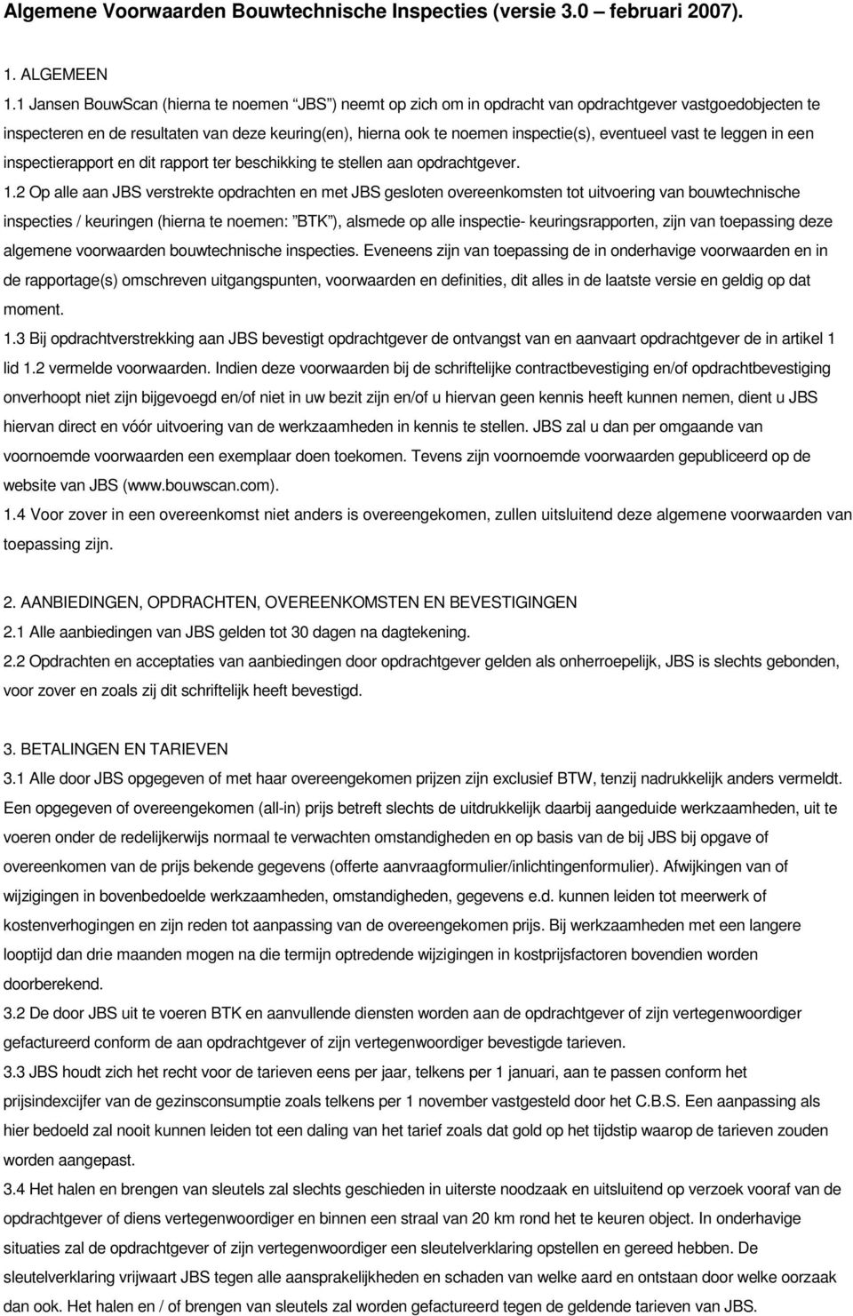 eventueel vast te leggen in een inspectierapport en dit rapport ter beschikking te stellen aan opdrachtgever. 1.