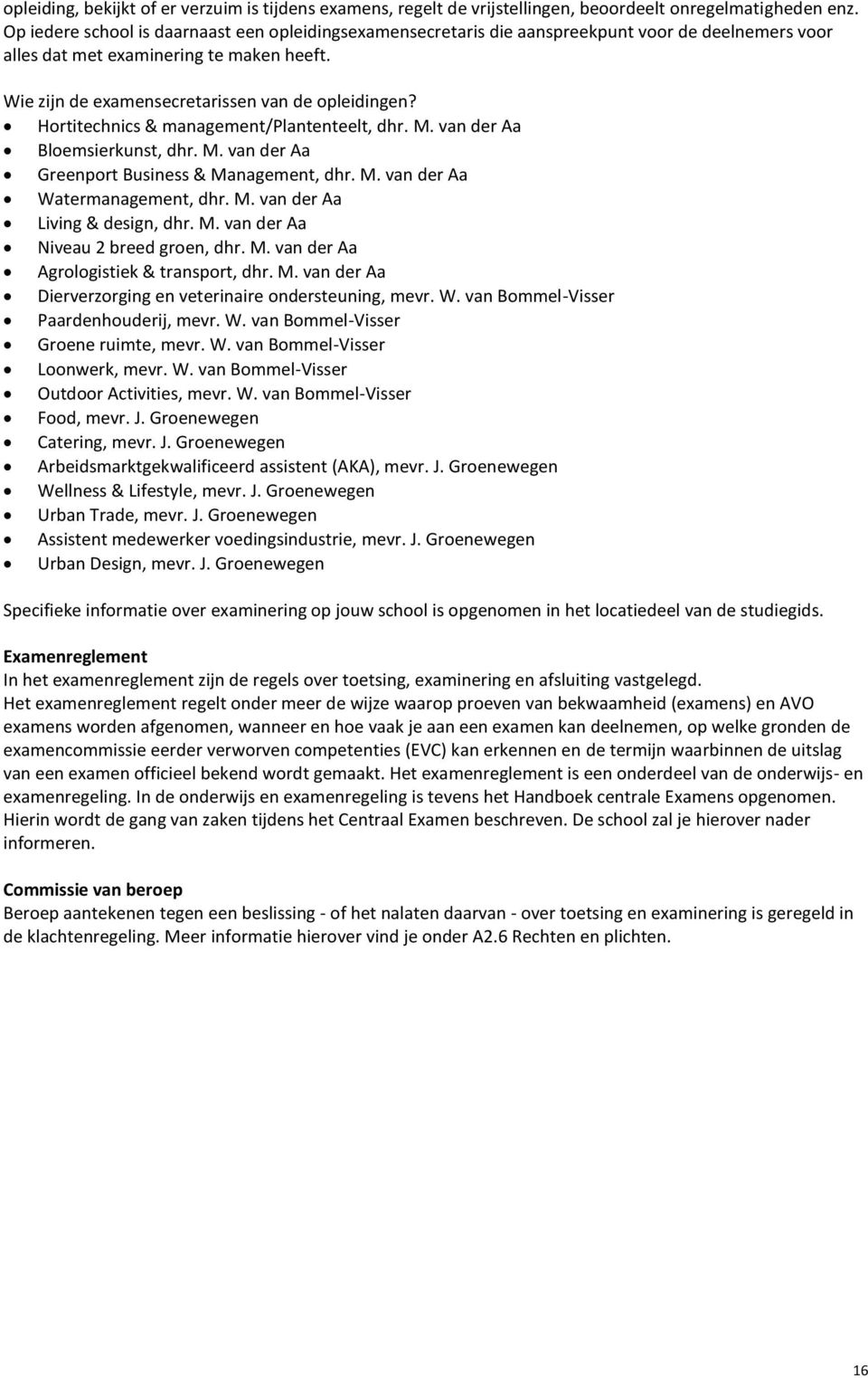 Hortitechnics & management/plantenteelt, dhr. M. van der Aa Bloemsierkunst, dhr. M. van der Aa Greenport Business & Management, dhr. M. van der Aa Watermanagement, dhr. M. van der Aa Living & design, dhr.