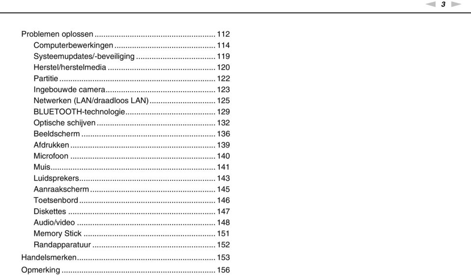 .. 129 Optische schijven... 132 Beeldscherm... 136 Afdrukken... 139 Microfoon... 140 Muis... 141 Luidsprekers.