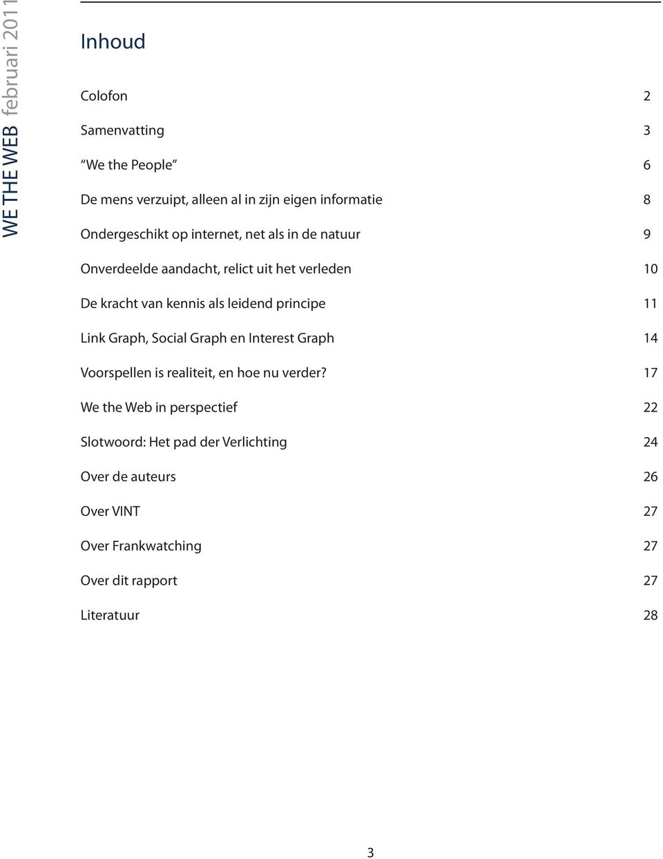 11 Link Graph, Social Graph en Interest Graph 14 Voorspellen is realiteit, en hoe nu verder?