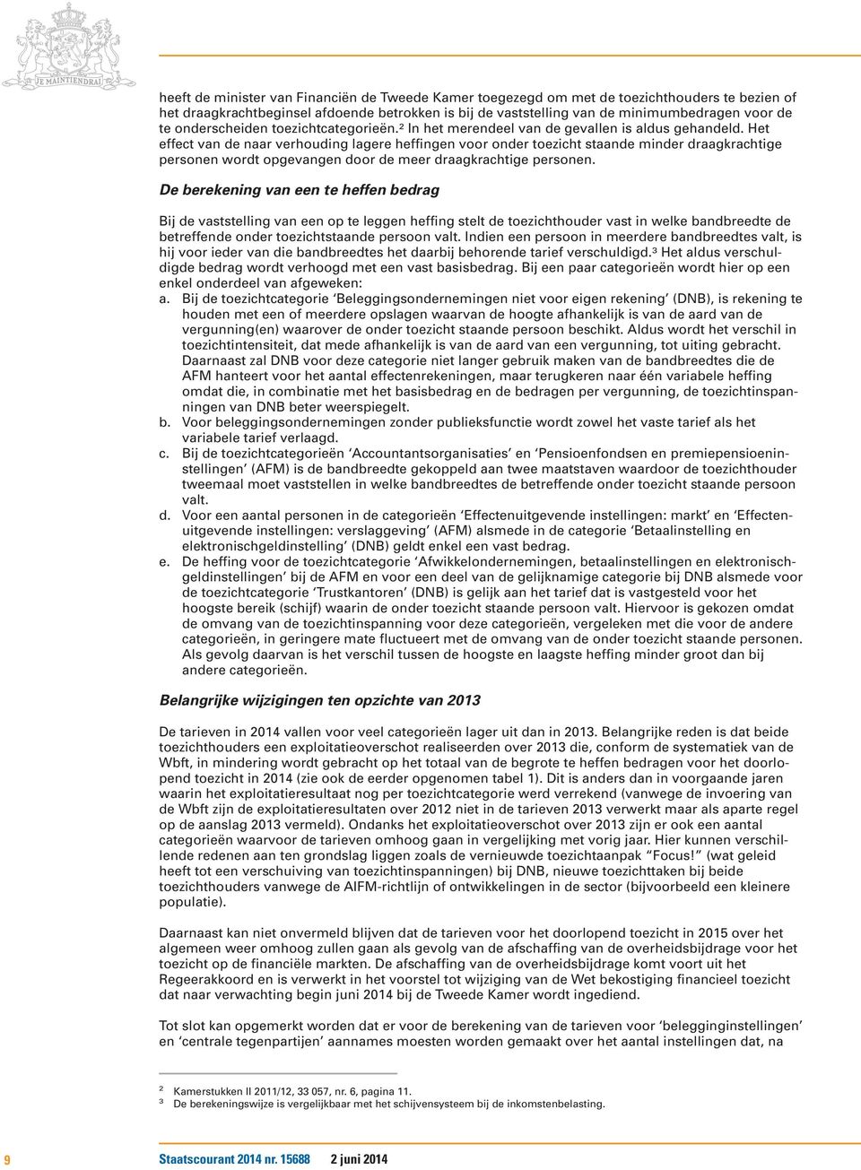 Het effect van de naar verhouding lagere heffingen voor onder toezicht staande minder draagkrachtige personen wordt opgevangen door de meer draagkrachtige personen.