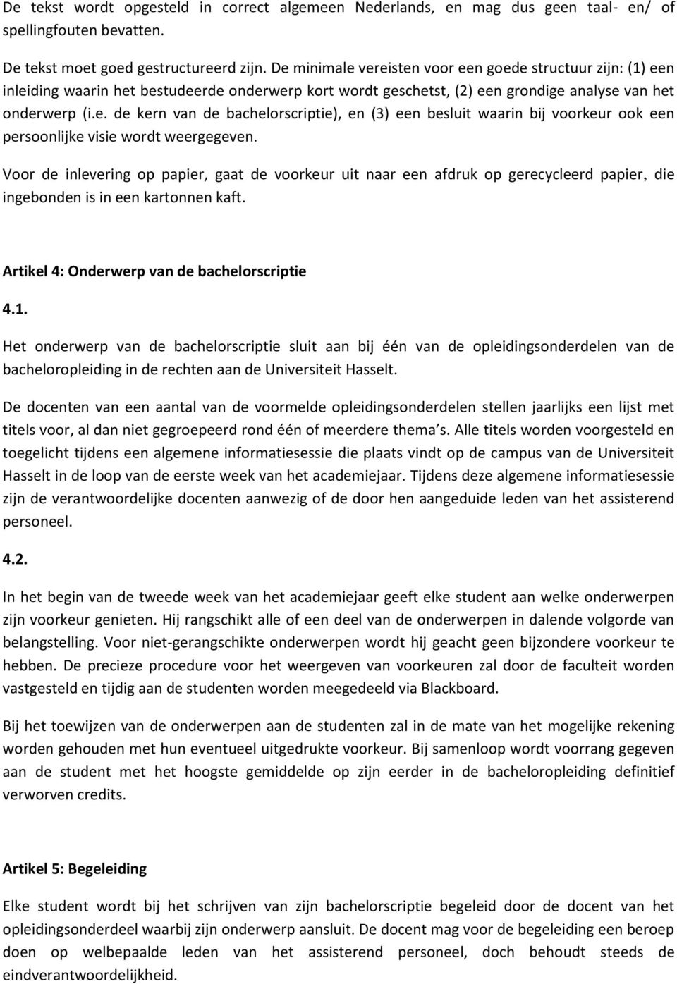 Voor de inlevering op papier, gaat de voorkeur uit naar een afdruk op gerecycleerd papier, die ingebonden is in een kartonnen kaft. Artikel 4: Onderwerp van de bachelorscriptie 4.1.