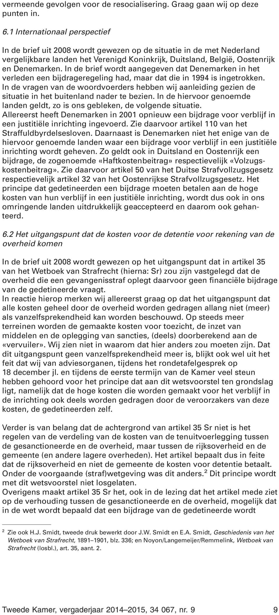 In de brief wordt aangegeven dat Denemarken in het verleden een bijdrageregeling had, maar dat die in 1994 is ingetrokken.