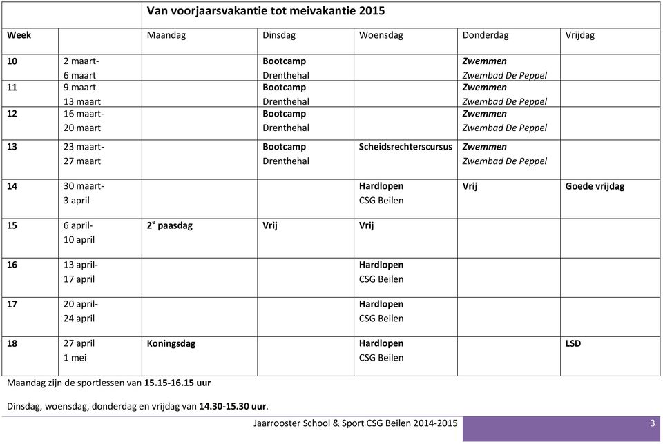 Vrij Goede vrijdag 15 6 april- 10 april 2 e paasdag Vrij Vrij 16 13 april- 17 april 17